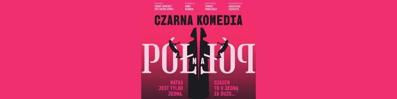 Analiza spektaklu Pół na Pół